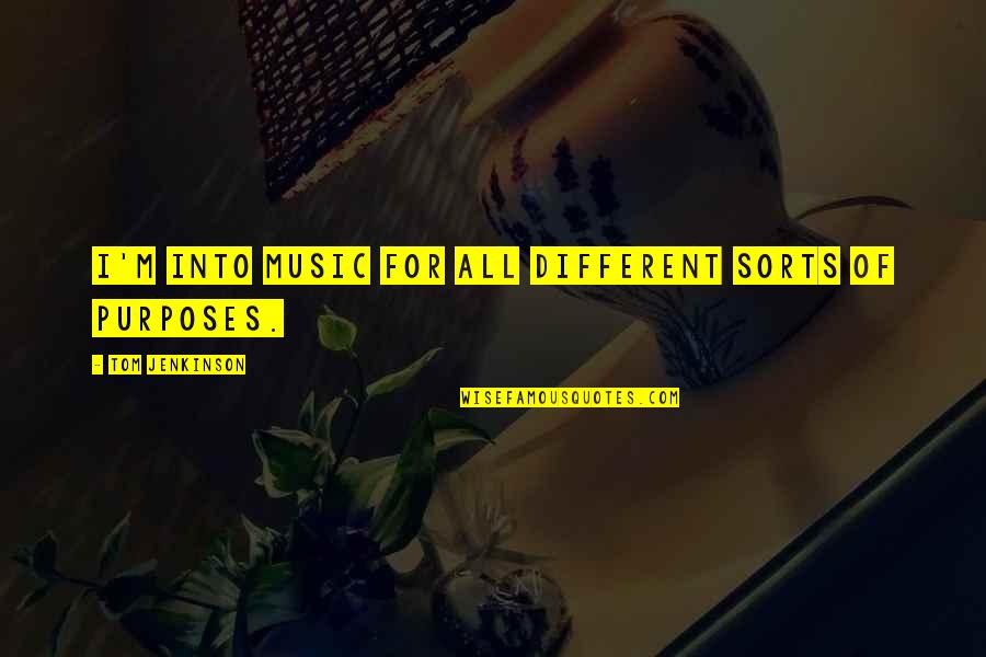 Eruditely Quotes By Tom Jenkinson: I'm into music for all different sorts of Eruditely Quotes By Tom Jenkinson: I'm into music for all different sorts of