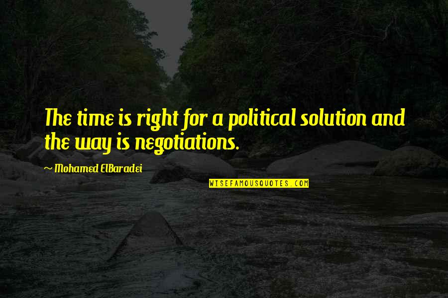 Eruditely Sentence Quotes By Mohamed ElBaradei: The time is right for a political solution