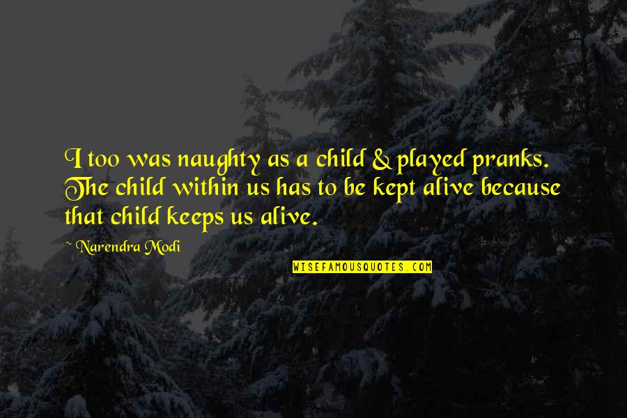Eruditely Sentence Quotes By Narendra Modi: I too was naughty as a child &