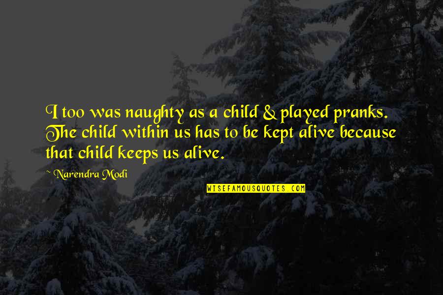 Eruditely Sentence Quotes By Narendra Modi: I too was naughty as a child & Eruditely Sentence Quotes By Narendra Modi: I too was naughty as a child &