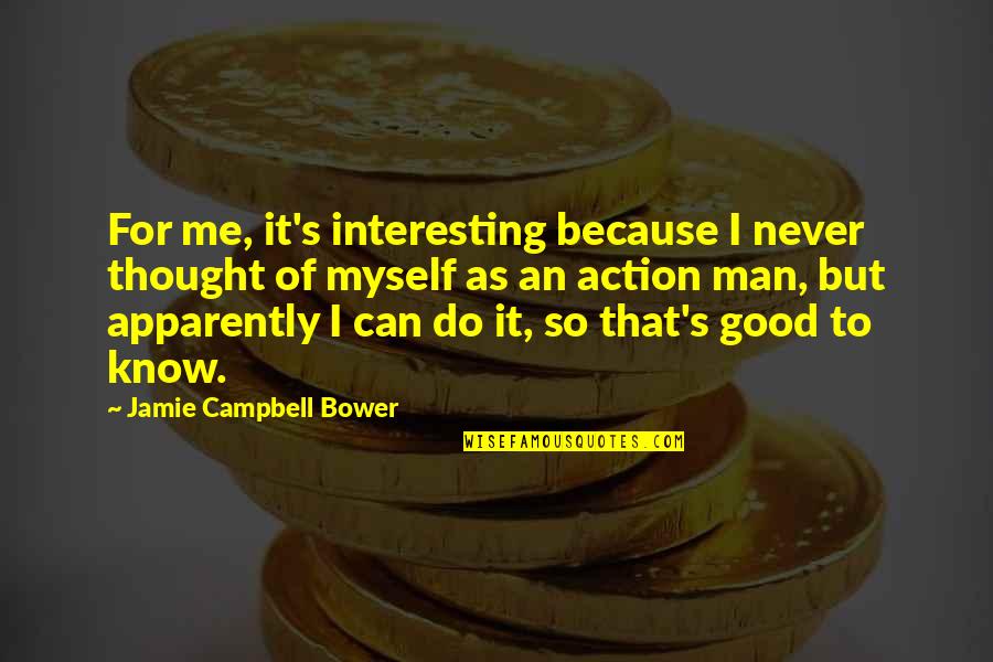 Erudity Quotes By Jamie Campbell Bower: For me, it's interesting because I never thought