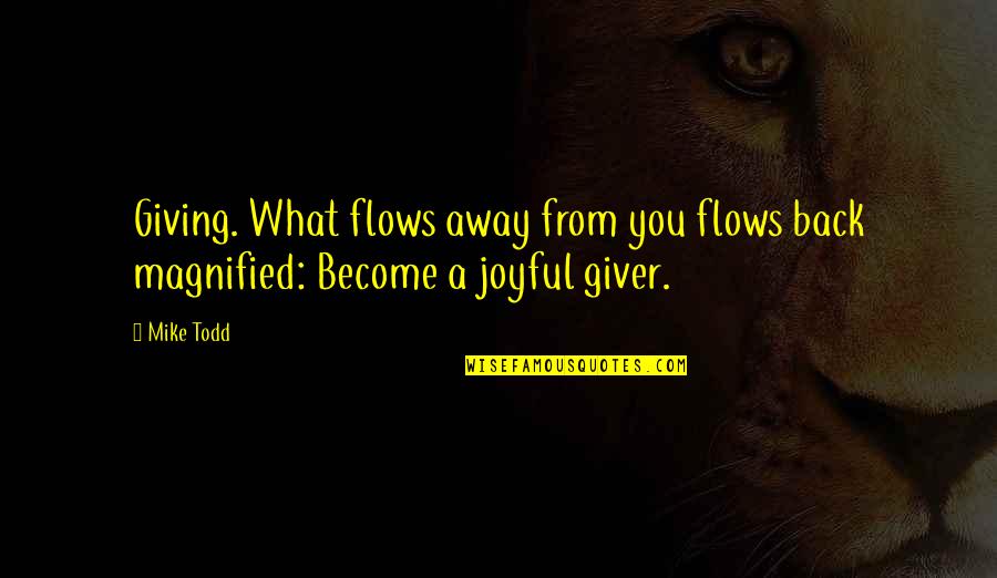 Erudity Quotes By Mike Todd: Giving. What flows away from you flows back