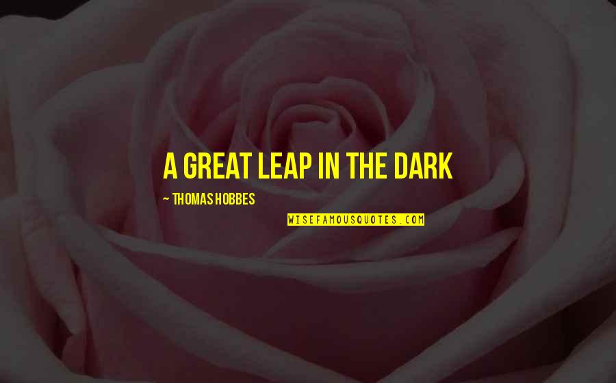 Erudizione Significato Quotes By Thomas Hobbes: A great leap in the dark