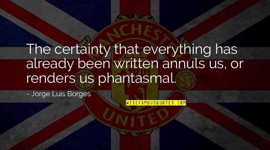 Eruera Mita Quotes By Jorge Luis Borges: The certainty that everything has already been written