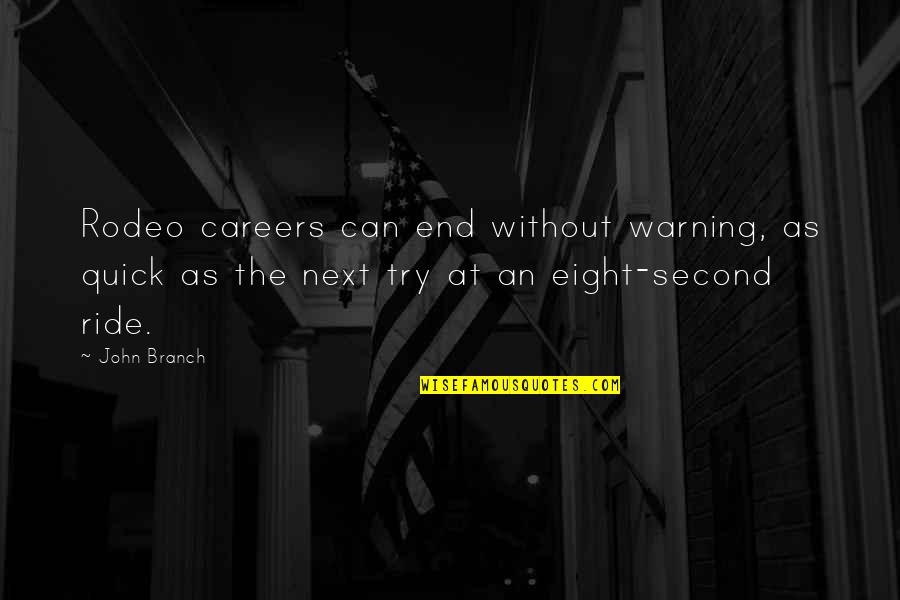 Erui Quotes By John Branch: Rodeo careers can end without warning, as quick Erui Quotes By John Branch: Rodeo careers can end without warning, as quick
