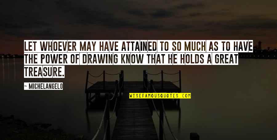 Erui Quotes By Michelangelo: Let whoever may have attained to so much Erui Quotes By Michelangelo: Let whoever may have attained to so much