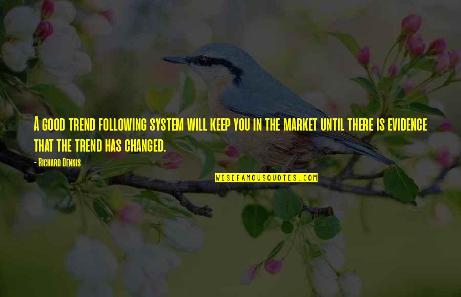 Eruip Quotes By Richard Dennis: A good trend following system will keep you Eruip Quotes By Richard Dennis: A good trend following system will keep you