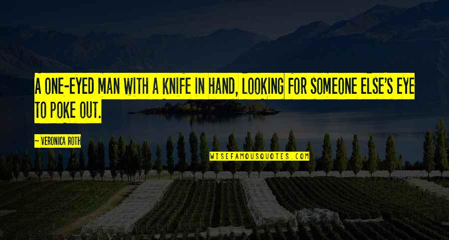 Eruip Quotes By Veronica Roth: A one-eyed man with a knife in hand,
