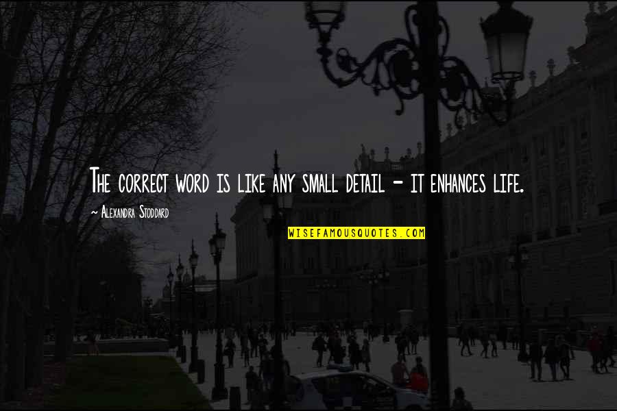 Eruitzien Quotes By Alexandra Stoddard: The correct word is like any small detail Eruitzien Quotes By Alexandra Stoddard: The correct word is like any small detail