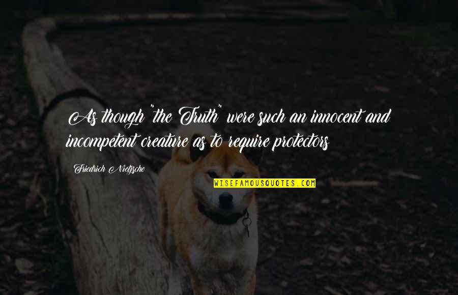 Eruitzien Quotes By Friedrich Nietzsche: As though "the Truth" were such an innocent Eruitzien Quotes By Friedrich Nietzsche: As though "the Truth" were such an innocent