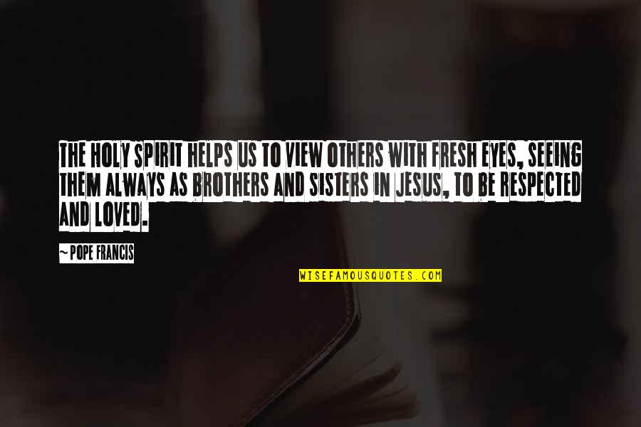 Erump Quotes By Pope Francis: The Holy Spirit helps us to view others Erump Quotes By Pope Francis: The Holy Spirit helps us to view others