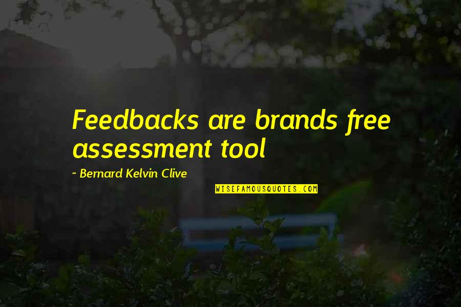 Erumpents Quotes By Bernard Kelvin Clive: Feedbacks are brands free assessment tool Erumpents Quotes By Bernard Kelvin Clive: Feedbacks are brands free assessment tool