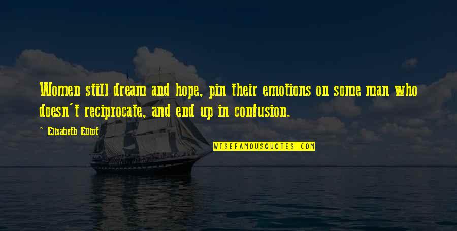 Erumpents Quotes By Elisabeth Elliot: Women still dream and hope, pin their emotions Erumpents Quotes By Elisabeth Elliot: Women still dream and hope, pin their emotions