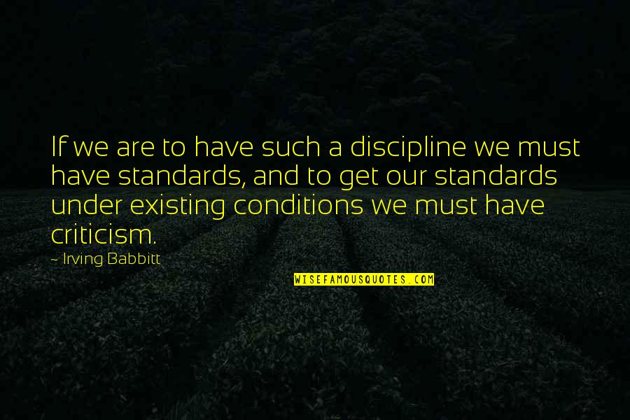 Erupcion Dentaria Quotes By Irving Babbitt: If we are to have such a discipline