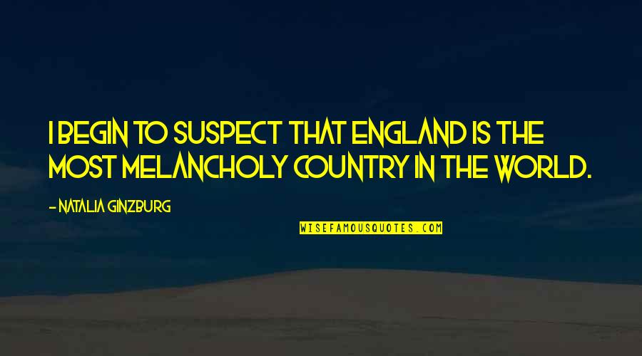 Erupcion Dentaria Quotes By Natalia Ginzburg: I begin to suspect that England is the