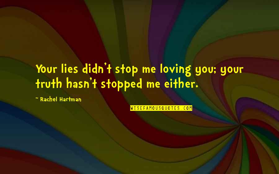 Erupciones Quotes By Rachel Hartman: Your lies didn't stop me loving you; your