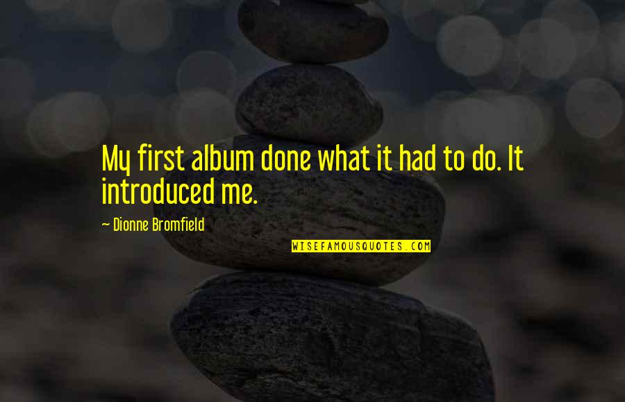 Eruption Quotes By Dionne Bromfield: My first album done what it had to