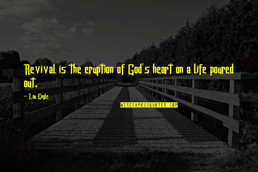 Eruption Quotes By Lou Engle: Revival is the eruption of God's heart on
