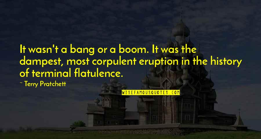 Eruption Quotes By Terry Pratchett: It wasn't a bang or a boom. It