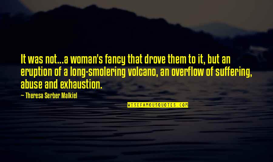 Eruption Quotes By Theresa Serber Malkiel: It was not...a woman's fancy that drove them