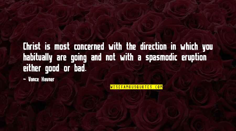 Eruption Quotes By Vance Havner: Christ is most concerned with the direction in
