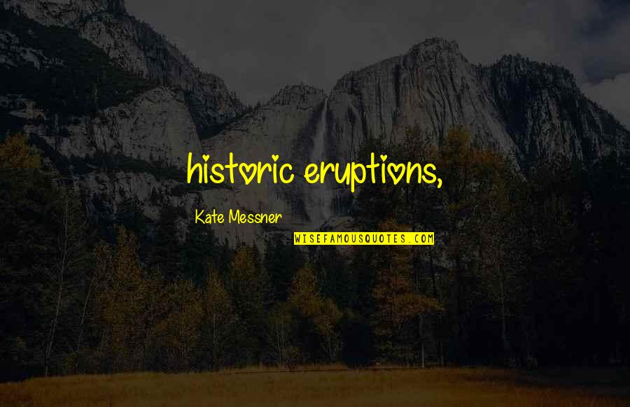 Eruptions Quotes By Kate Messner: historic eruptions,