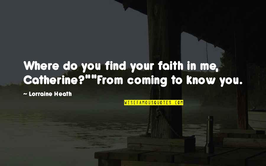 Eruptions Quotes By Lorraine Heath: Where do you find your faith in me,