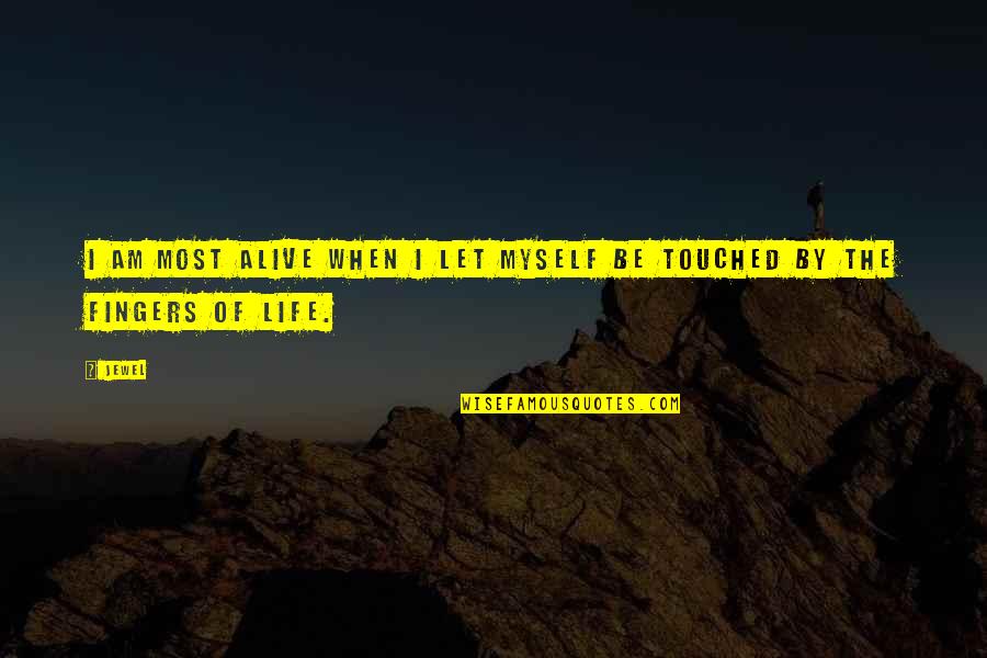 Eruptive Quotes By Jewel: I am most alive when I let myself