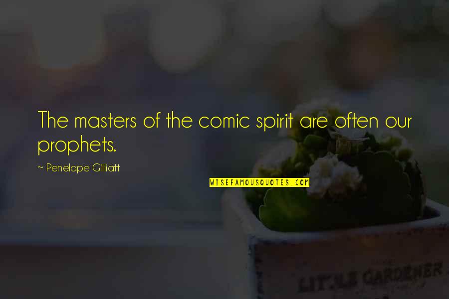 Eruptive Quotes By Penelope Gilliatt: The masters of the comic spirit are often