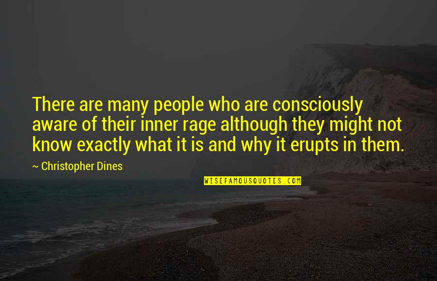 Erupts Quotes By Christopher Dines: There are many people who are consciously aware