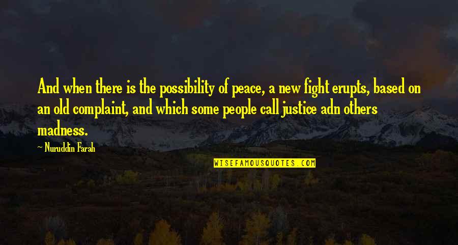 Erupts Quotes By Nuruddin Farah: And when there is the possibility of peace,