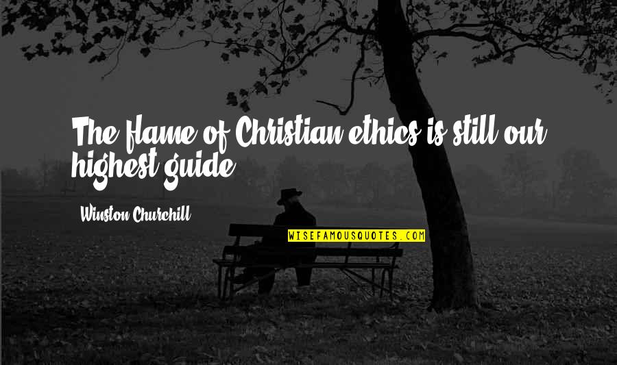Erupts Synonym Quotes By Winston Churchill: The flame of Christian ethics is still our