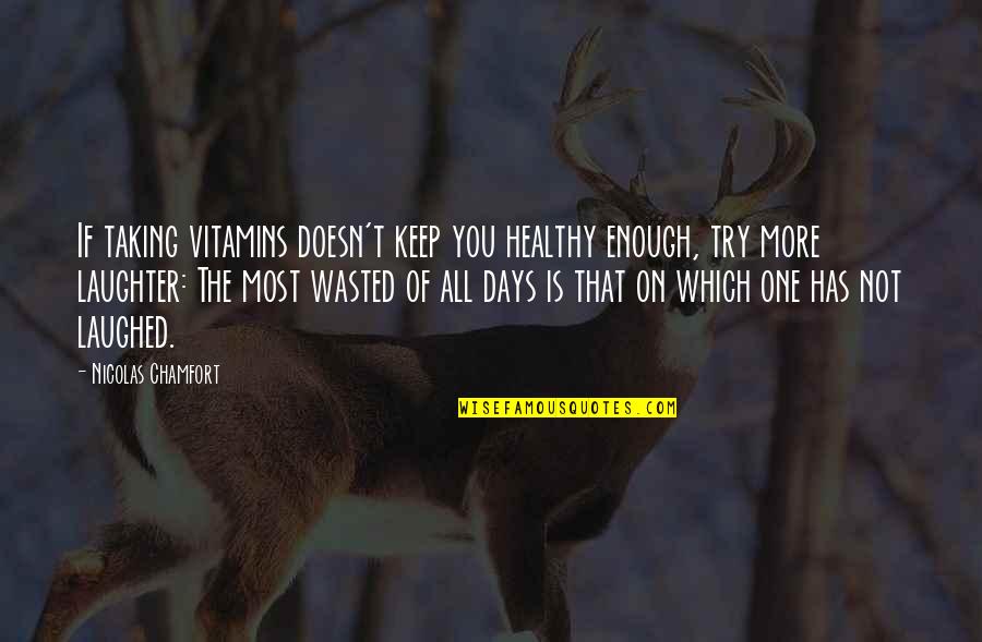 Eruzione Vulcanica Quotes By Nicolas Chamfort: If taking vitamins doesn't keep you healthy enough, Eruzione Vulcanica Quotes By Nicolas Chamfort: If taking vitamins doesn't keep you healthy enough,