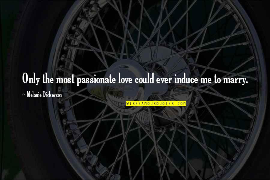 Ervanario Quotes By Melanie Dickerson: Only the most passionate love could ever induce