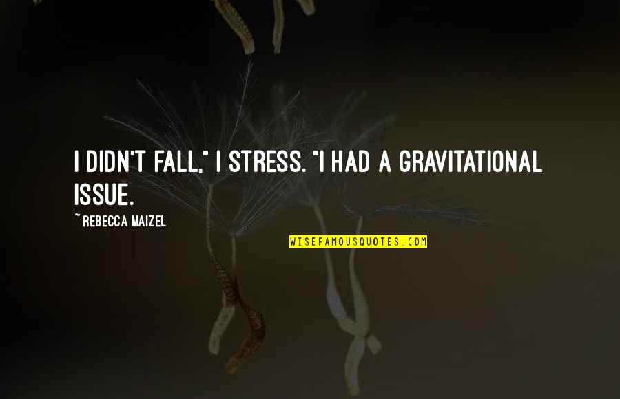 Ervanario Quotes By Rebecca Maizel: I didn't fall," I stress. "I had a