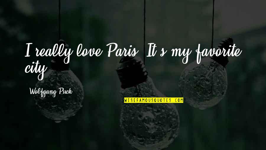 Ervand Engibaryan Quotes By Wolfgang Puck: I really love Paris. It's my favorite city.