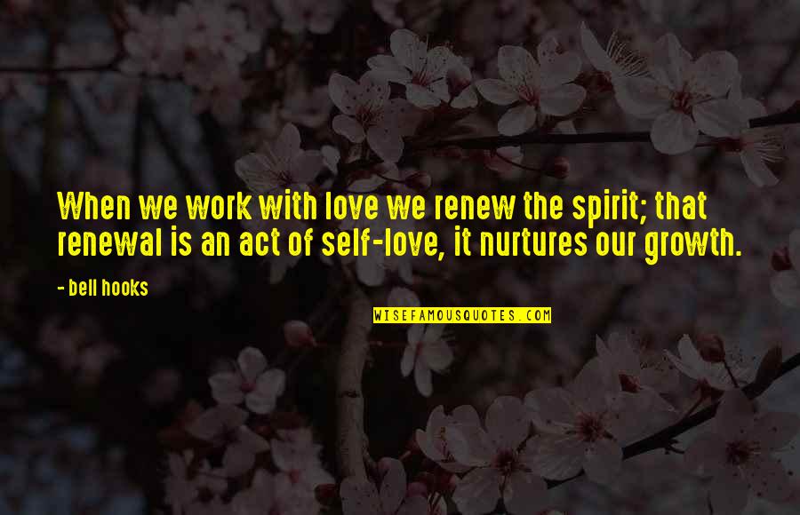 Ervand Kochar Quotes By Bell Hooks: When we work with love we renew the