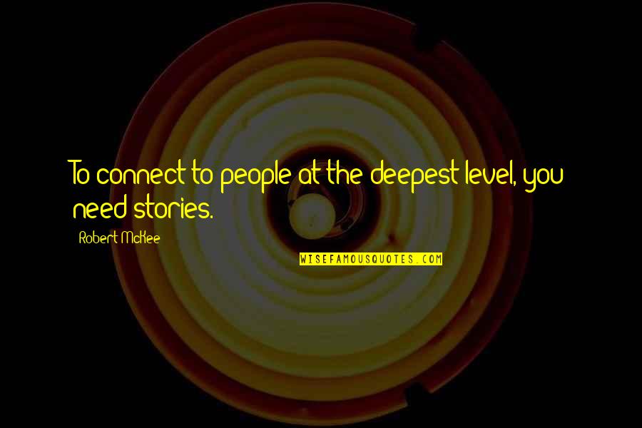 Ervaring Opdoen Quotes By Robert McKee: To connect to people at the deepest level,