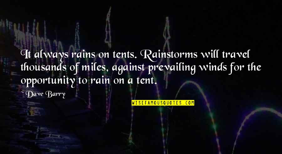 Ervasti Sales Quotes By Dave Barry: It always rains on tents. Rainstorms will travel Ervasti Sales Quotes By Dave Barry: It always rains on tents. Rainstorms will travel