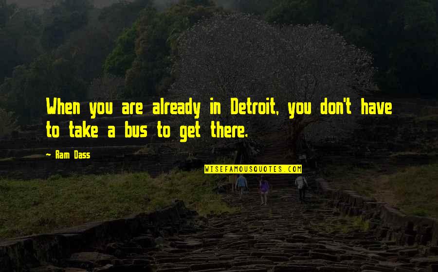 Ervasti Sales Quotes By Ram Dass: When you are already in Detroit, you don't