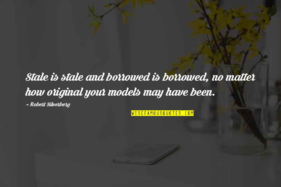 Ervie Terwilliger Quotes By Robert Silverberg: Stale is stale and borrowed is borrowed, no