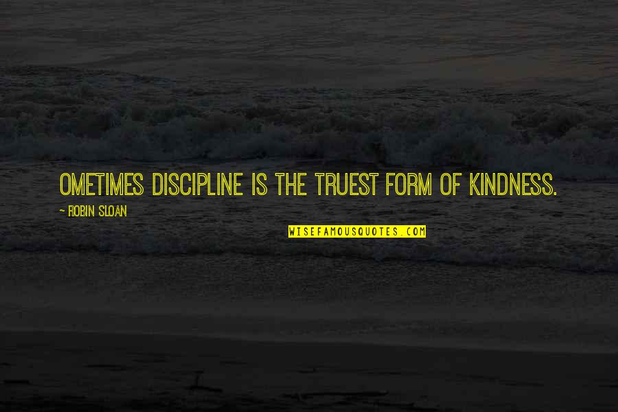 Ervie Terwilliger Quotes By Robin Sloan: Ometimes discipline is the truest form of kindness.