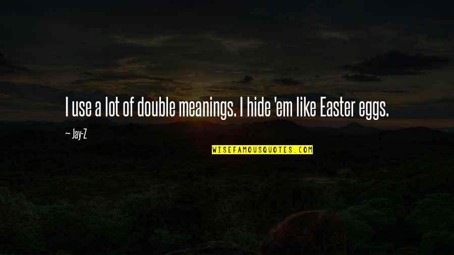 Ervik Jacket Quotes By Jay-Z: I use a lot of double meanings. I