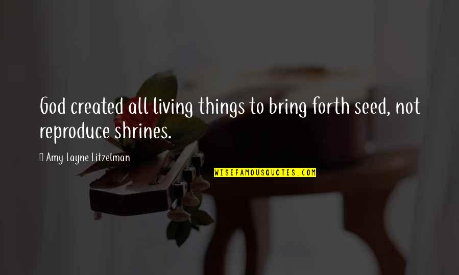 Ervine's Quotes By Amy Layne Litzelman: God created all living things to bring forth Ervine's Quotes By Amy Layne Litzelman: God created all living things to bring forth