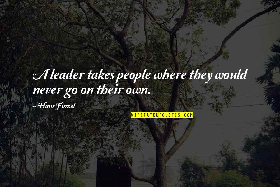 Ervine's Quotes By Hans Finzel: A leader takes people where they would never