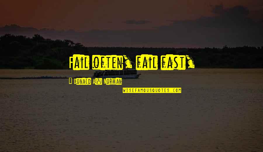 Ervins Hyppolite Quotes By Donald A. Norman: Fail often, fail fast, Ervins Hyppolite Quotes By Donald A. Norman: Fail often, fail fast,