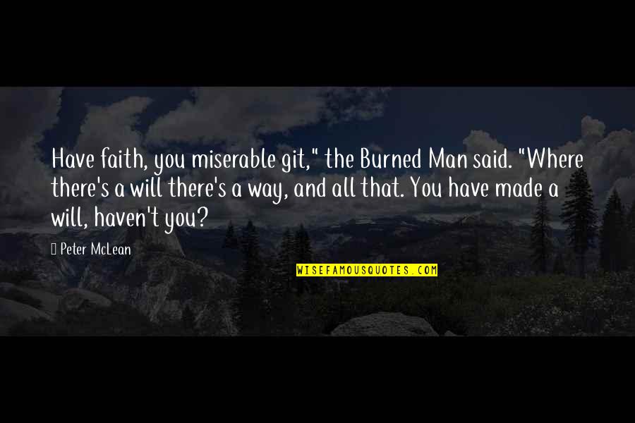 Ervins Hyppolite Quotes By Peter McLean: Have faith, you miserable git," the Burned Man Ervins Hyppolite Quotes By Peter McLean: Have faith, you miserable git," the Burned Man