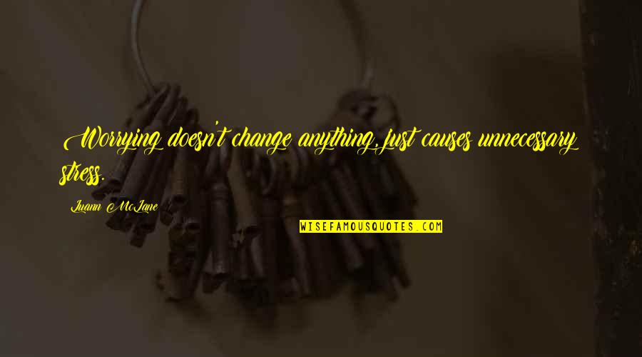 Erwachsenen Arbeiten Quotes By Luann McLane: Worrying doesn't change anything, just causes unnecessary stress.