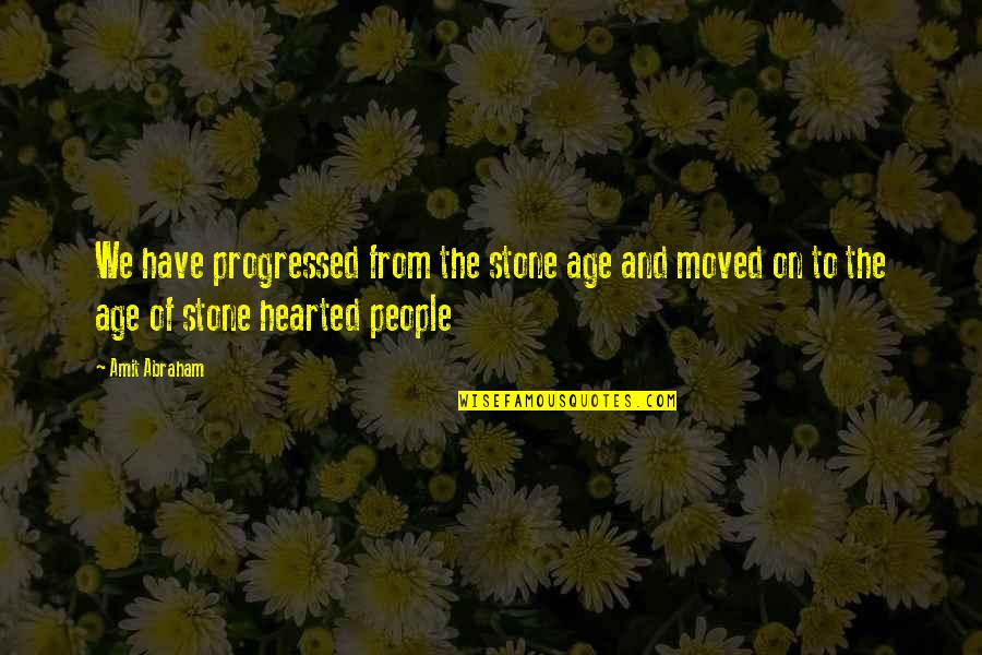 Erwan Le Corre Quotes By Amit Abraham: We have progressed from the stone age and Erwan Le Corre Quotes By Amit Abraham: We have progressed from the stone age and
