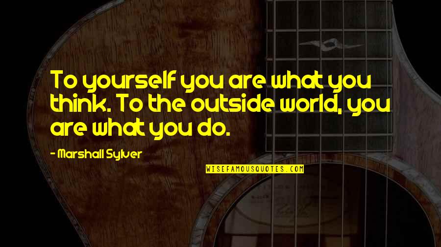 Erwanne Quotes By Marshall Sylver: To yourself you are what you think. To